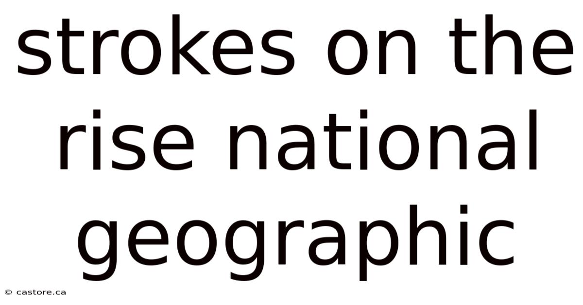 Strokes On The Rise National Geographic