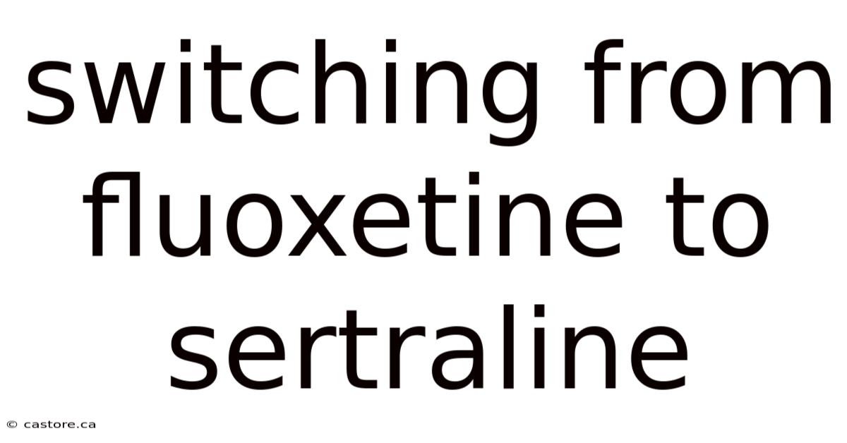 Switching From Fluoxetine To Sertraline