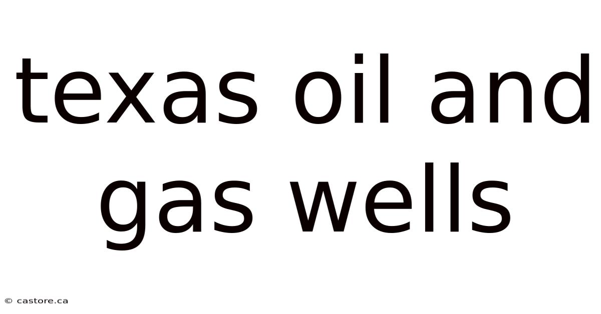 Texas Oil And Gas Wells