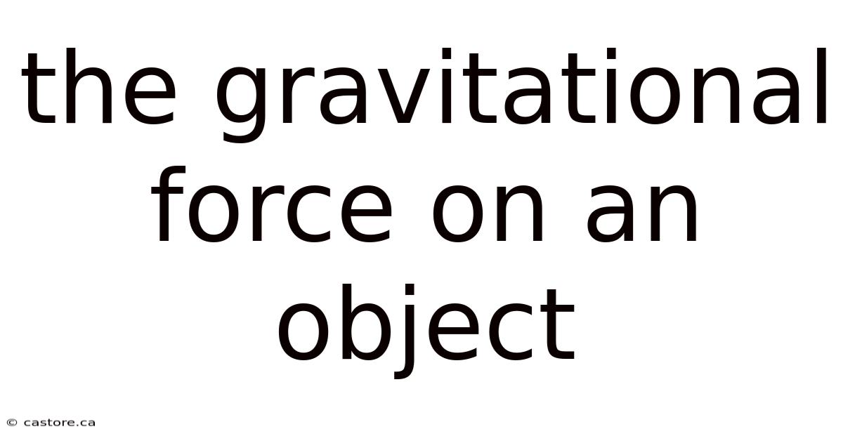 The Gravitational Force On An Object