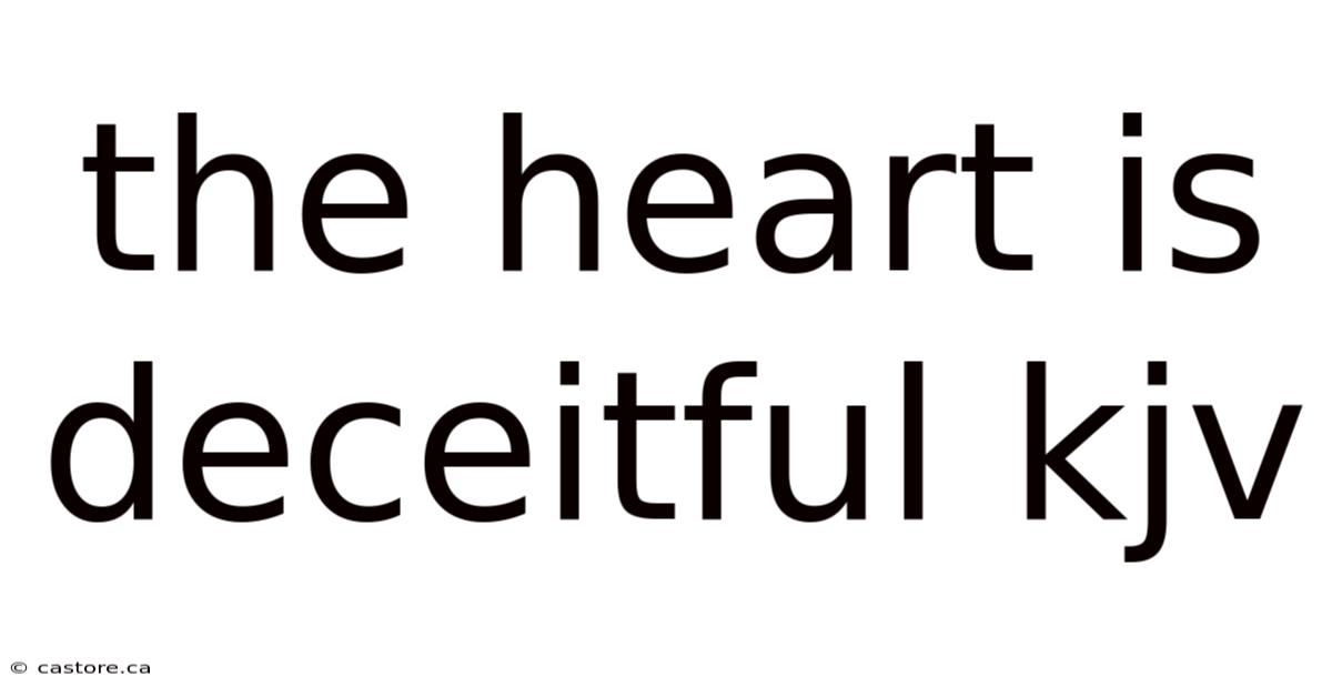 The Heart Is Deceitful Kjv