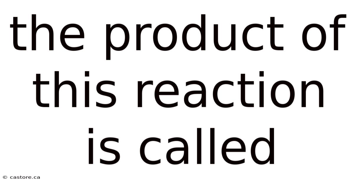 The Product Of This Reaction Is Called