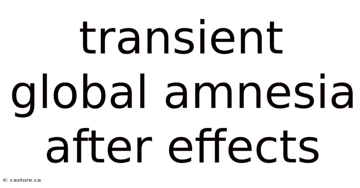 Transient Global Amnesia After Effects