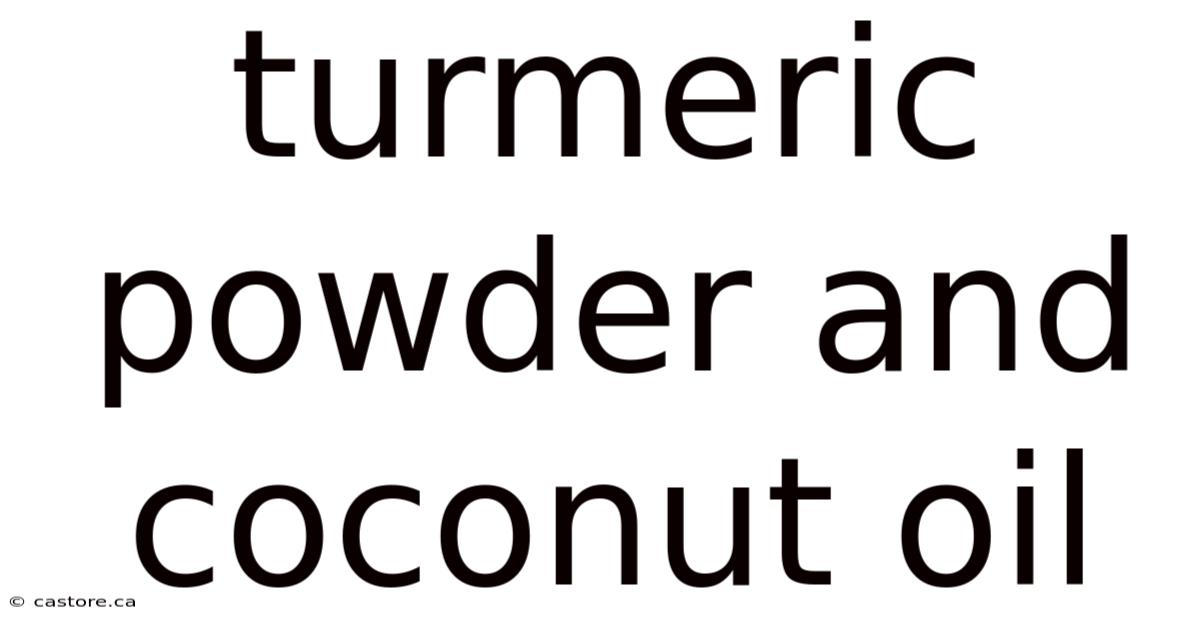 Turmeric Powder And Coconut Oil