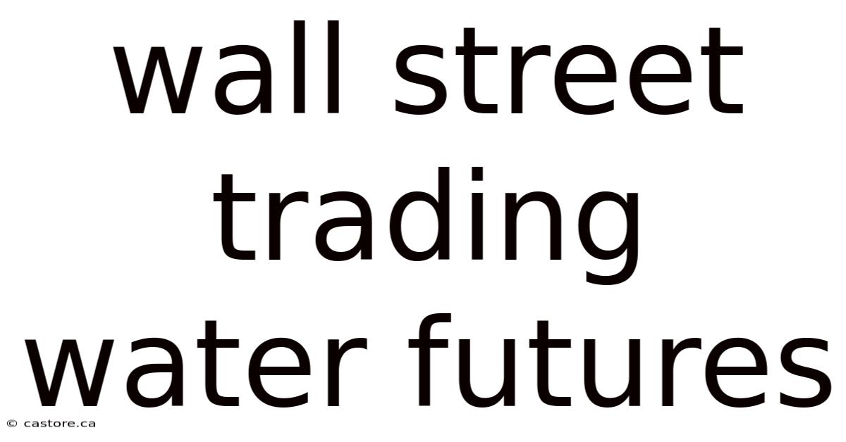 Wall Street Trading Water Futures