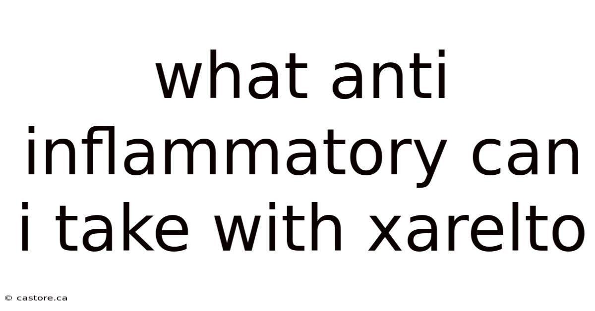 What Anti Inflammatory Can I Take With Xarelto