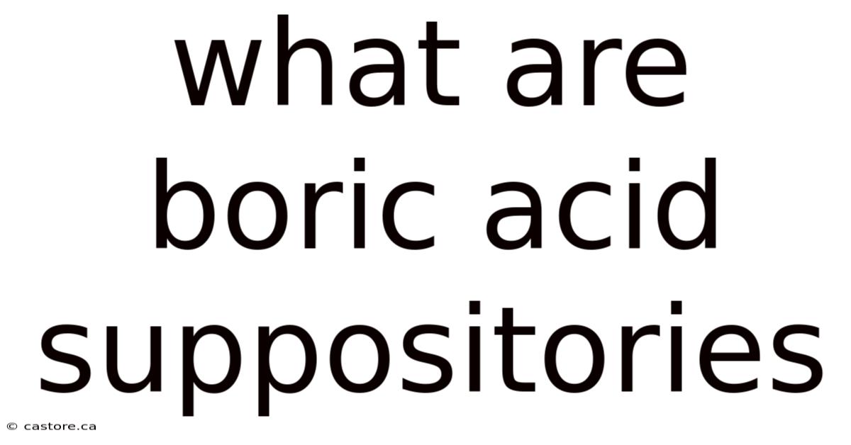 What Are Boric Acid Suppositories