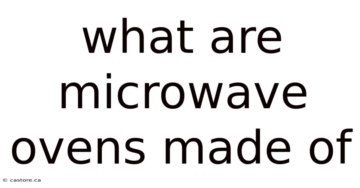 What Are Microwave Ovens Made Of