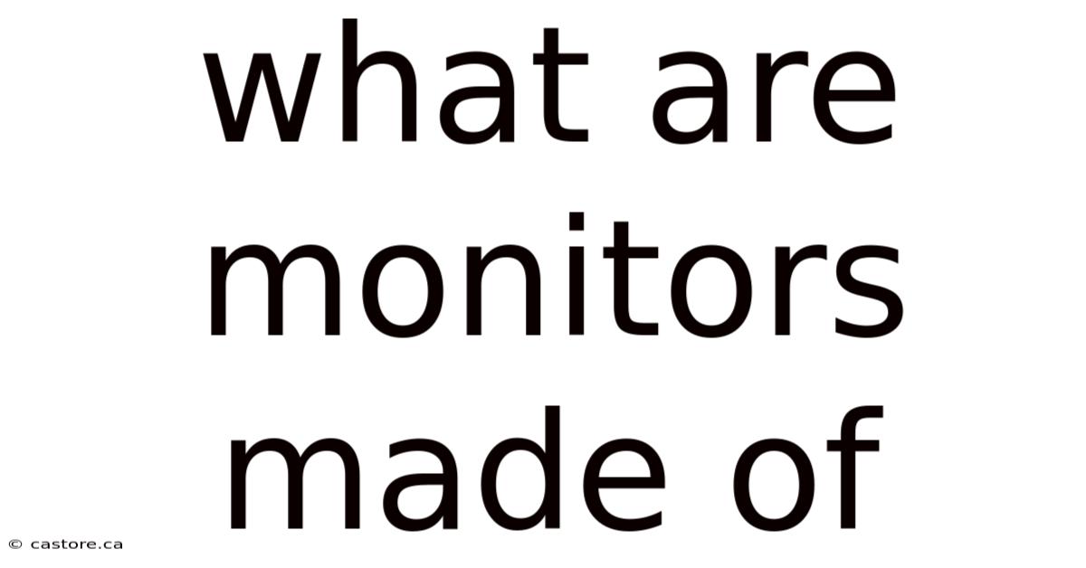 What Are Monitors Made Of