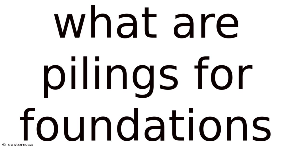 What Are Pilings For Foundations