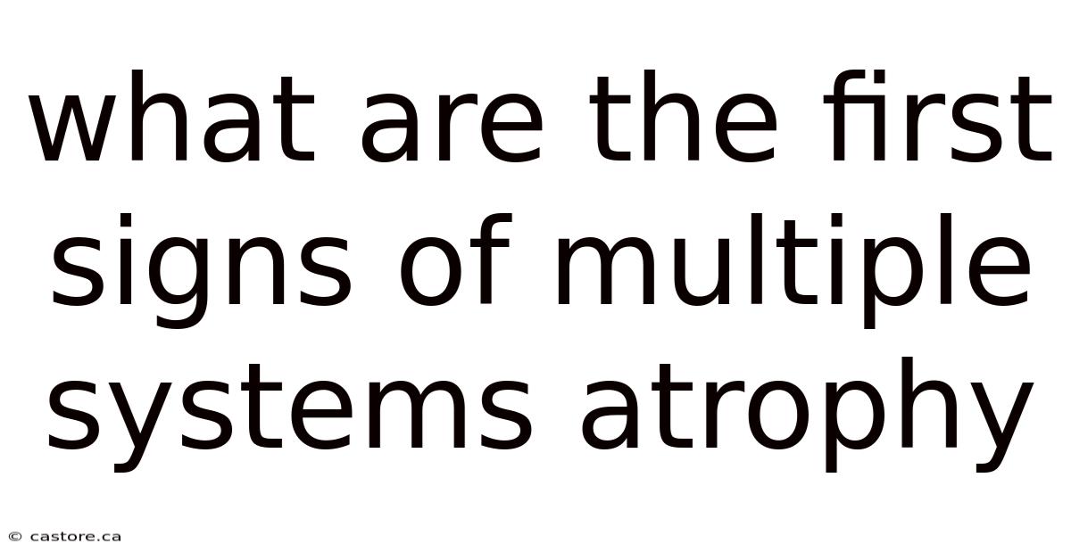 What Are The First Signs Of Multiple Systems Atrophy