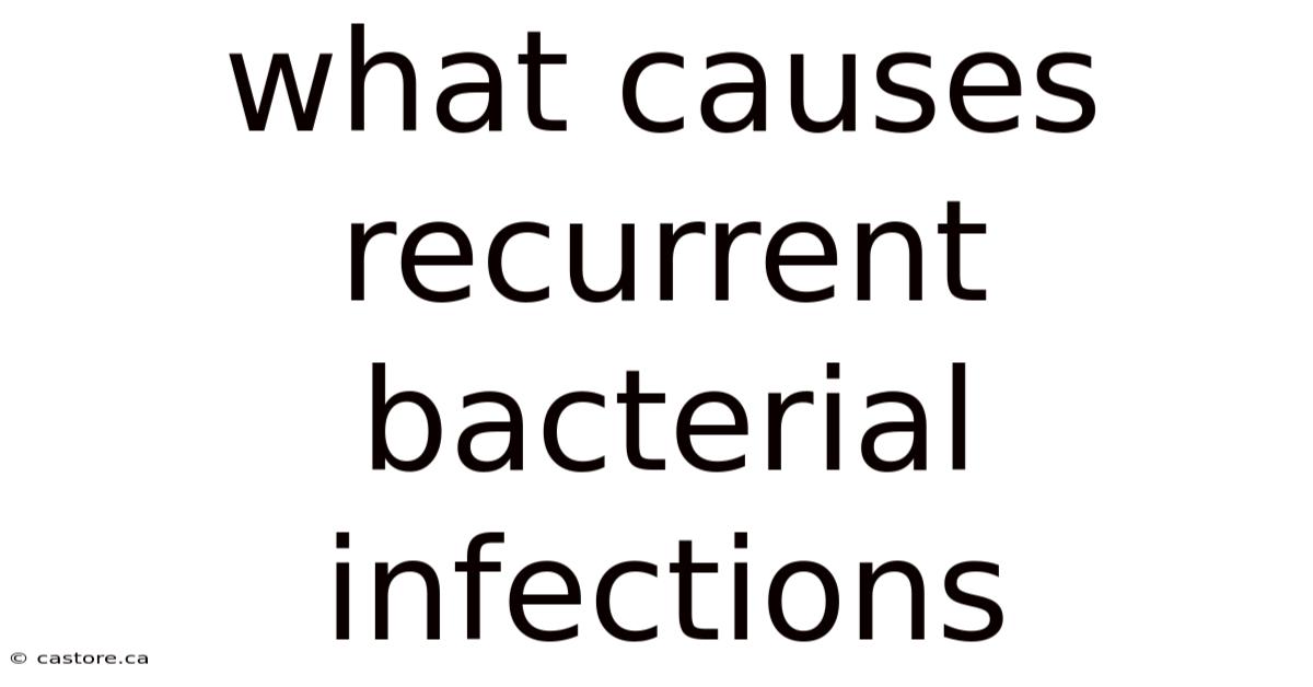 What Causes Recurrent Bacterial Infections