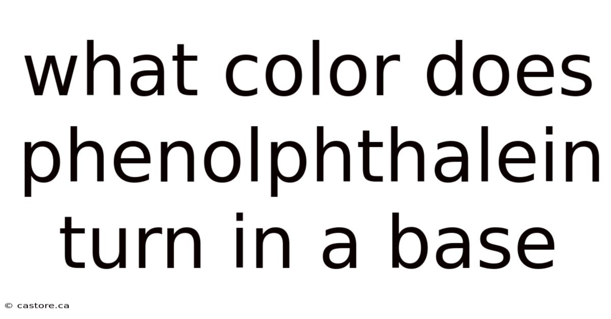 What Color Does Phenolphthalein Turn In A Base