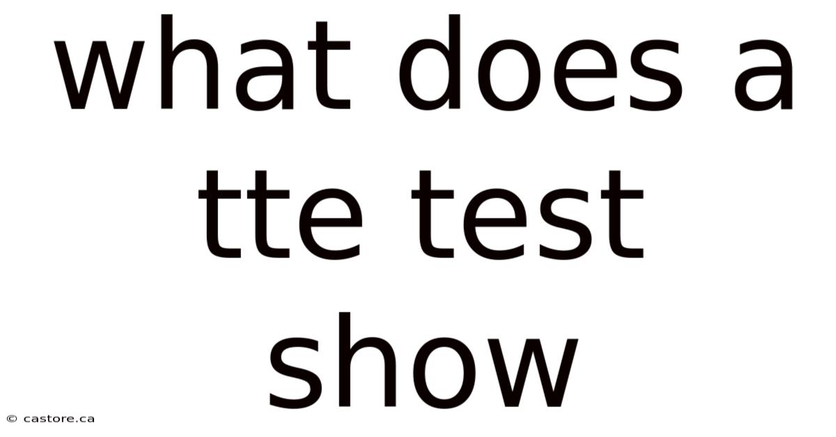 What Does A Tte Test Show