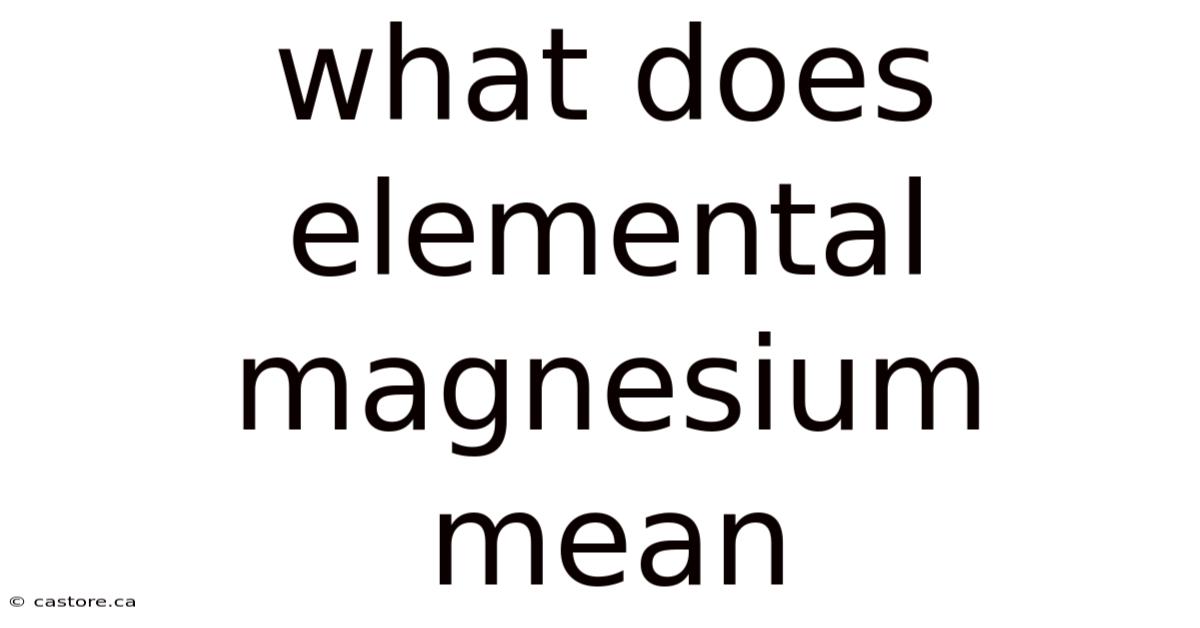 What Does Elemental Magnesium Mean