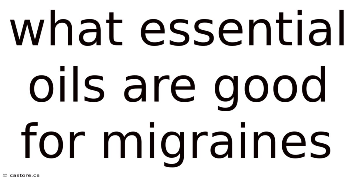 What Essential Oils Are Good For Migraines