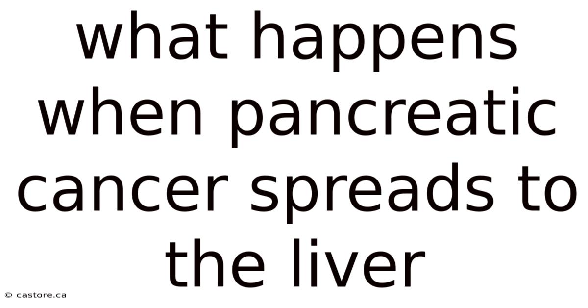What Happens When Pancreatic Cancer Spreads To The Liver