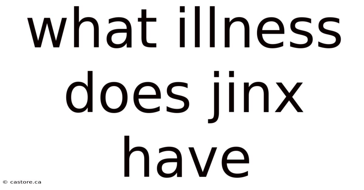 What Illness Does Jinx Have