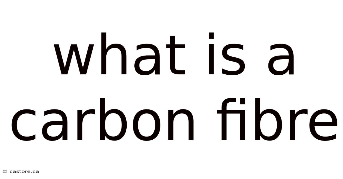 What Is A Carbon Fibre