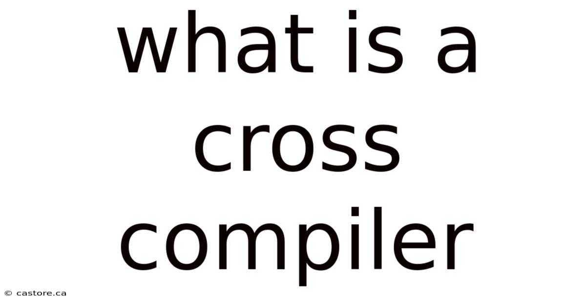 What Is A Cross Compiler