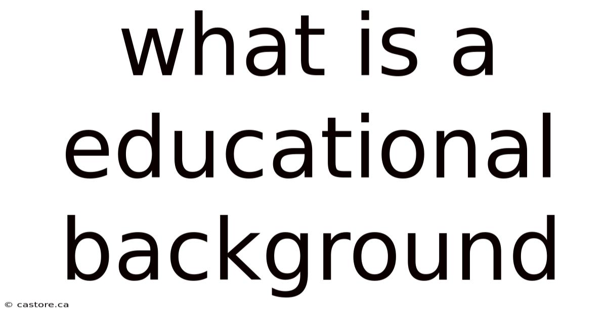 What Is A Educational Background