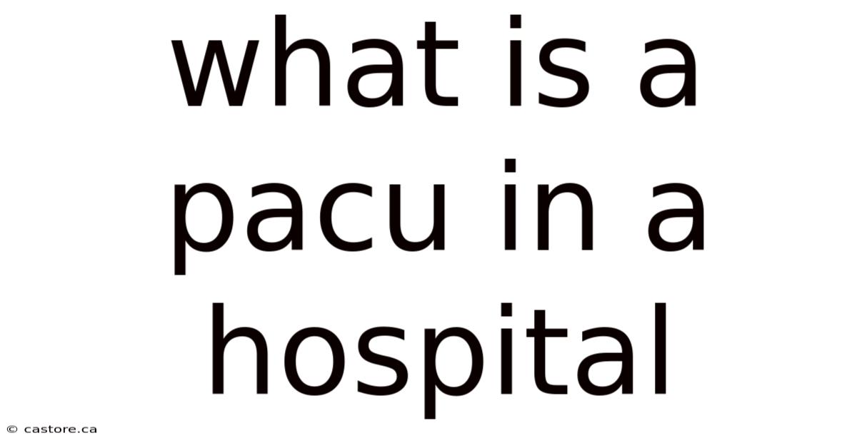 What Is A Pacu In A Hospital
