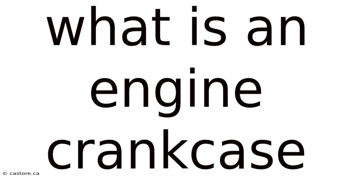 What Is An Engine Crankcase