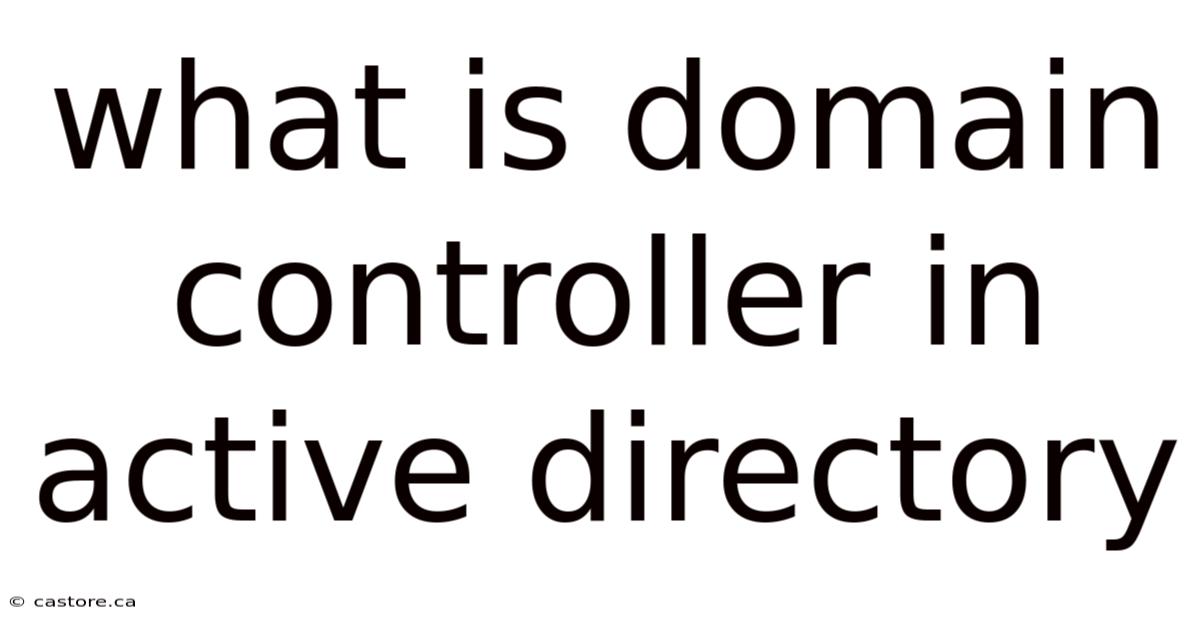 What Is Domain Controller In Active Directory