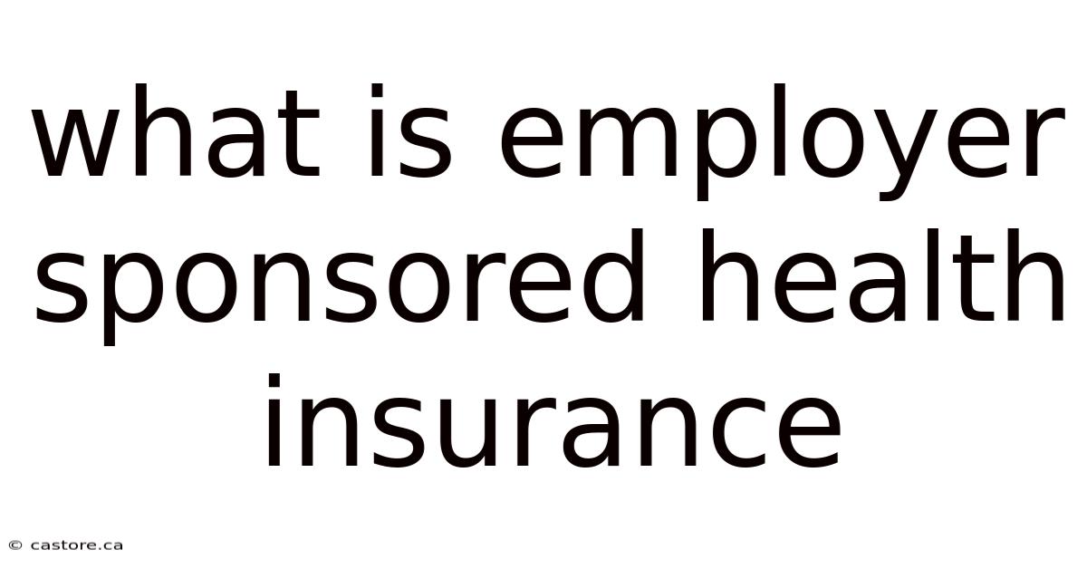 What Is Employer Sponsored Health Insurance