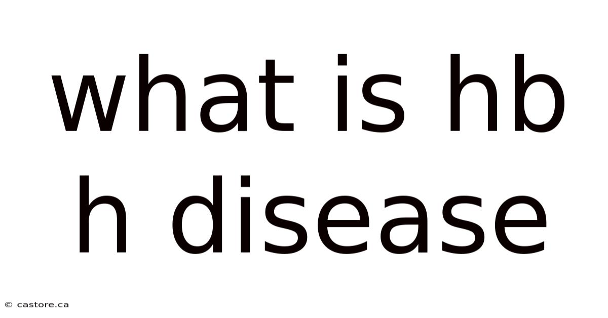 What Is Hb H Disease