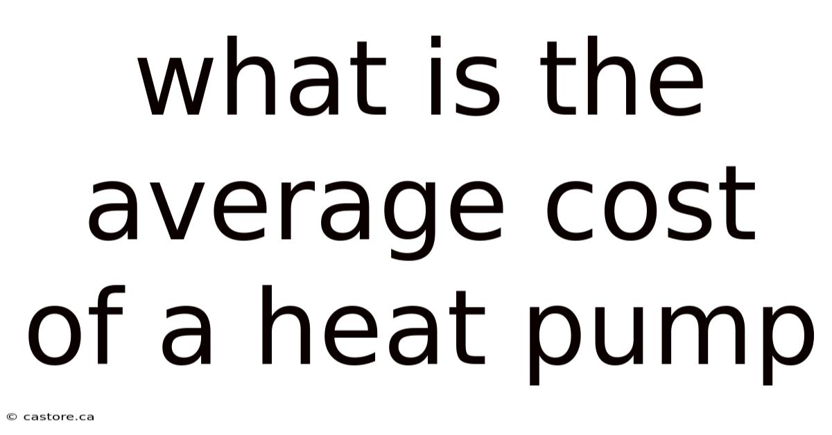 What Is The Average Cost Of A Heat Pump