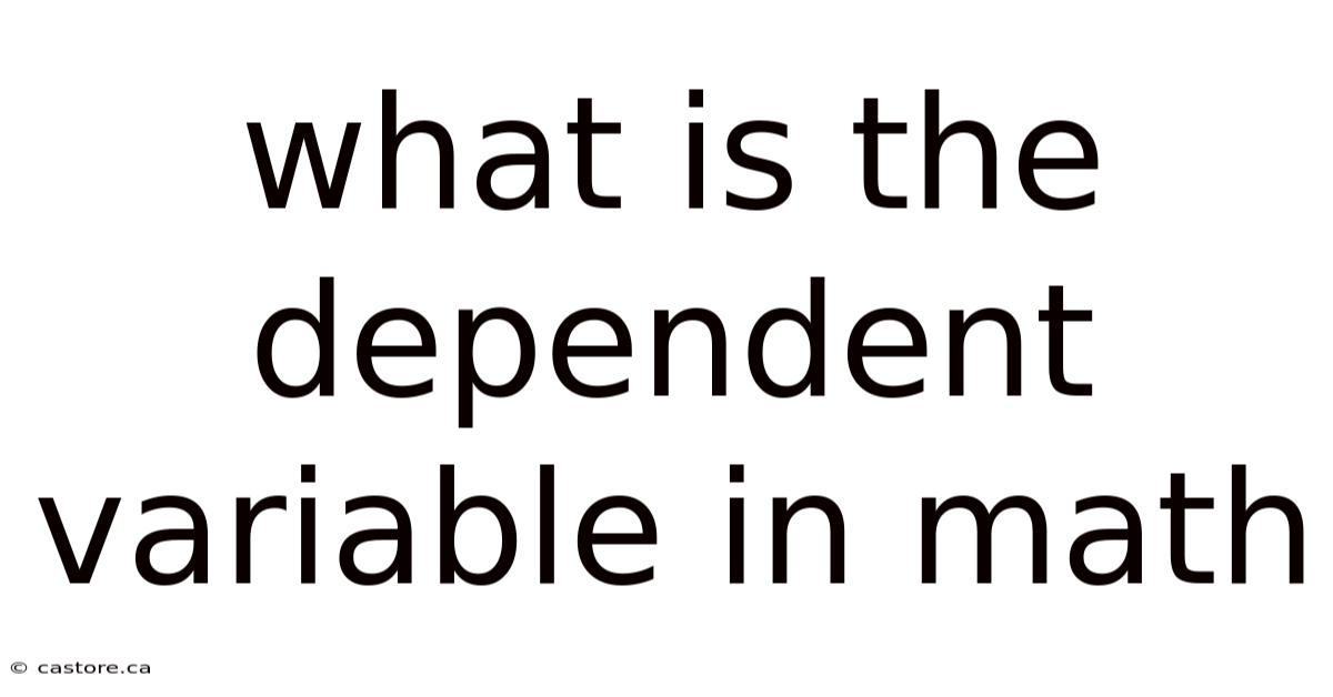 What Is The Dependent Variable In Math