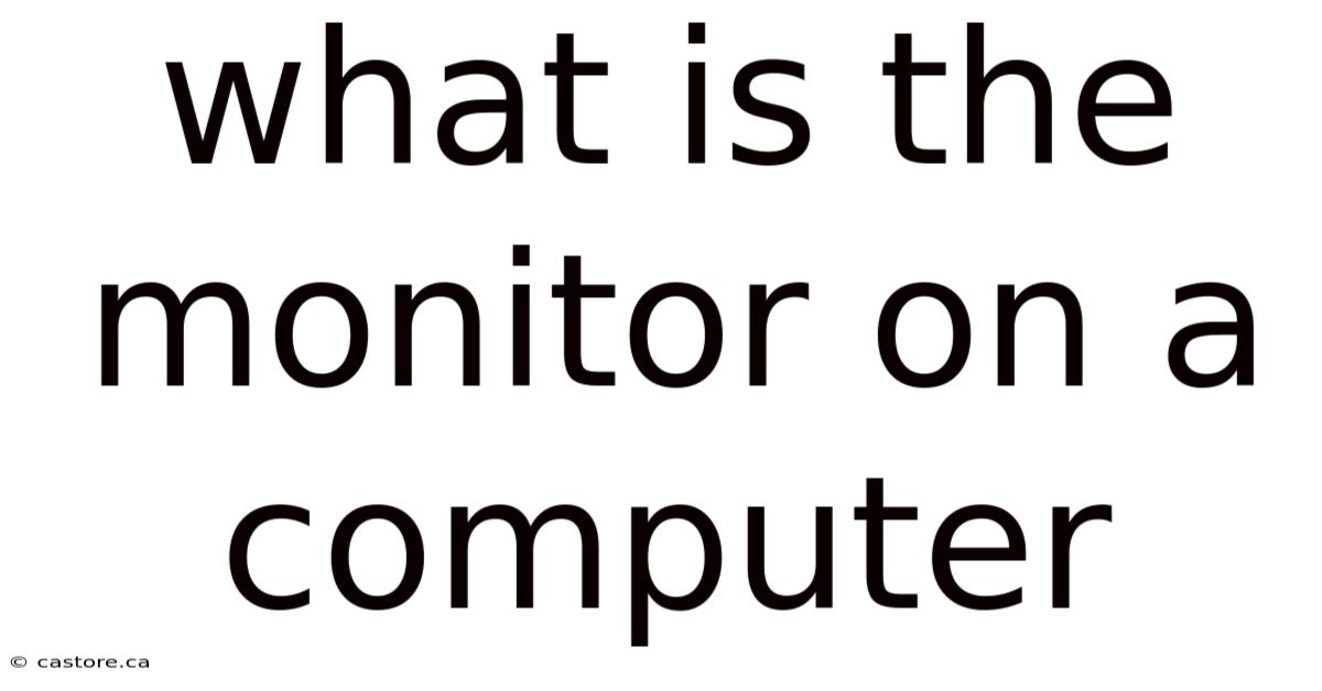 What Is The Monitor On A Computer