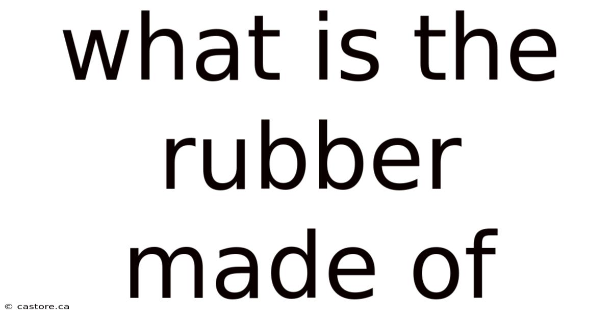 What Is The Rubber Made Of