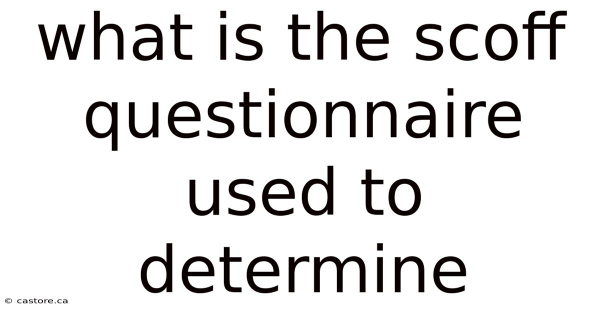 What Is The Scoff Questionnaire Used To Determine