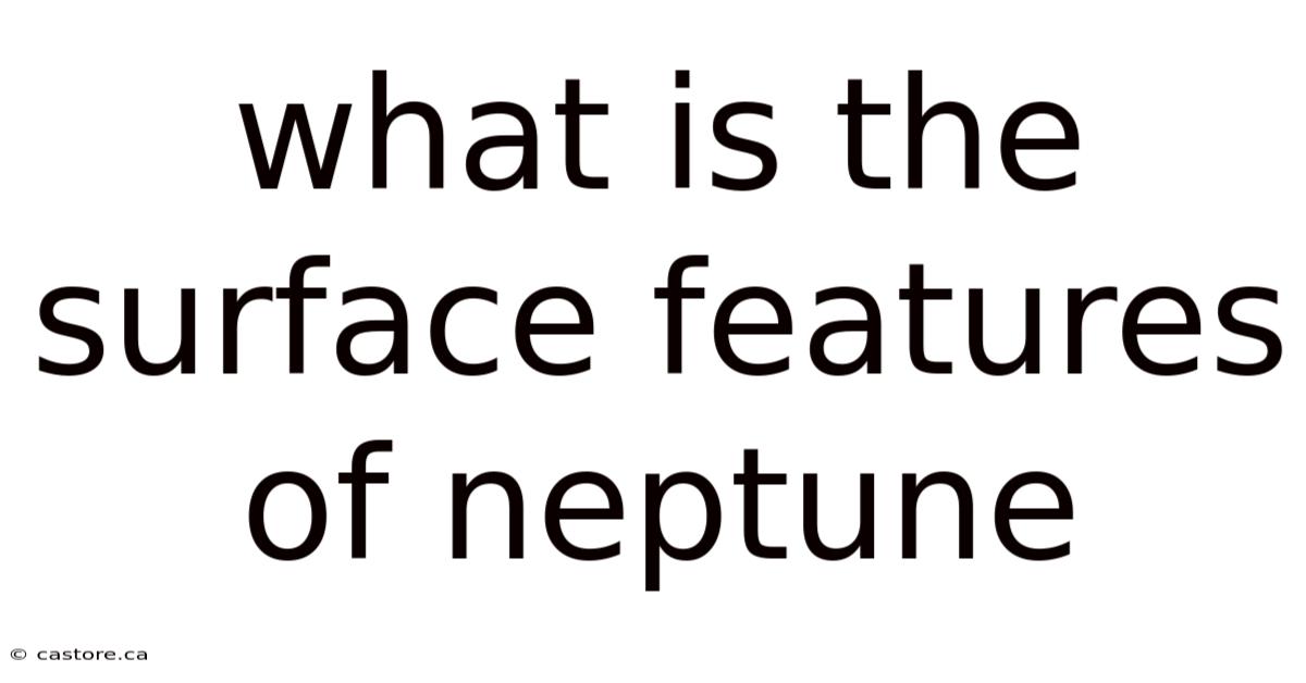 What Is The Surface Features Of Neptune