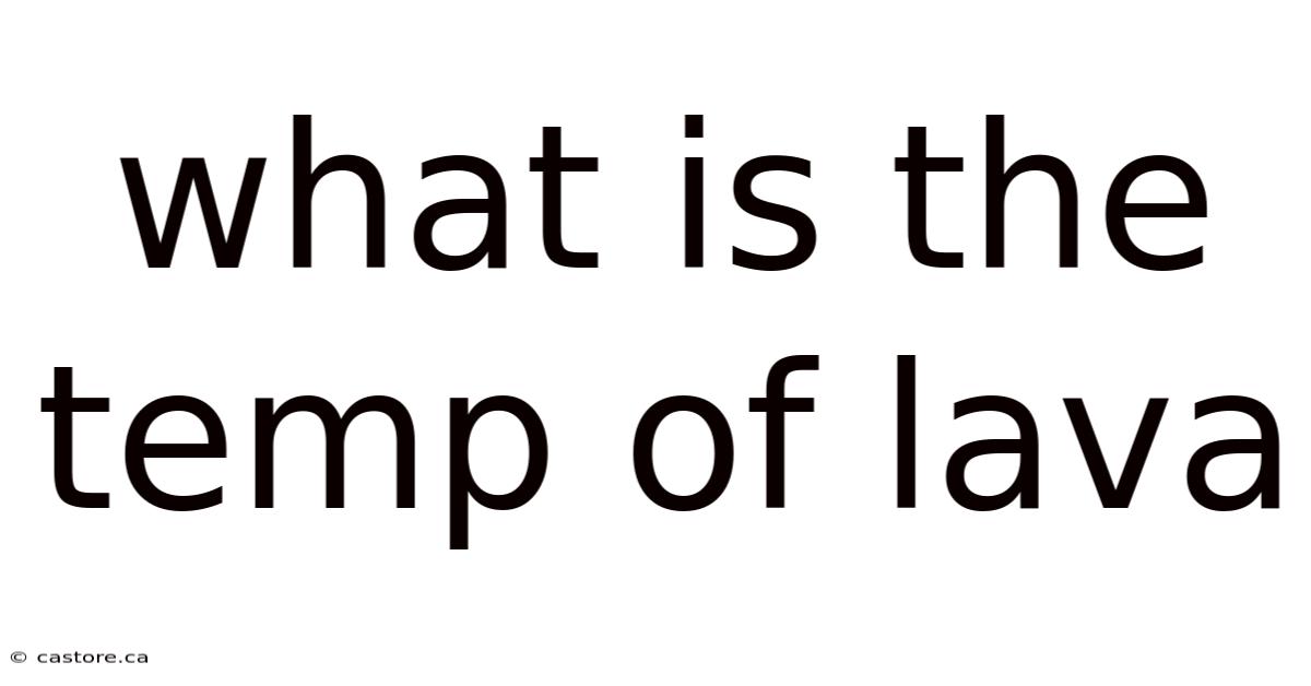 What Is The Temp Of Lava