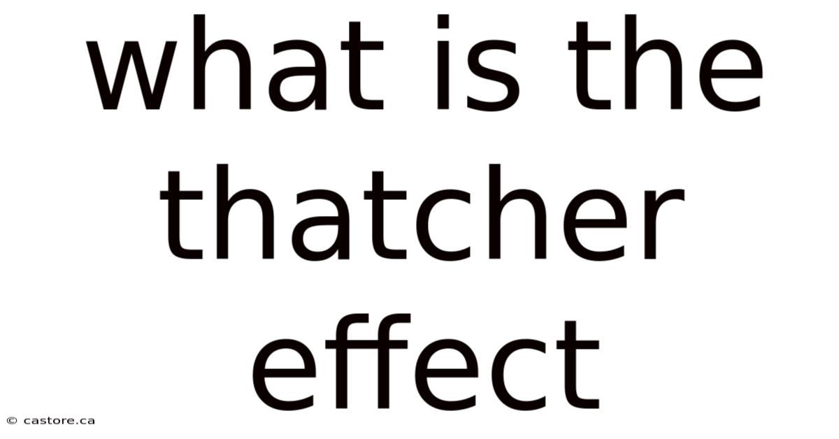 What Is The Thatcher Effect