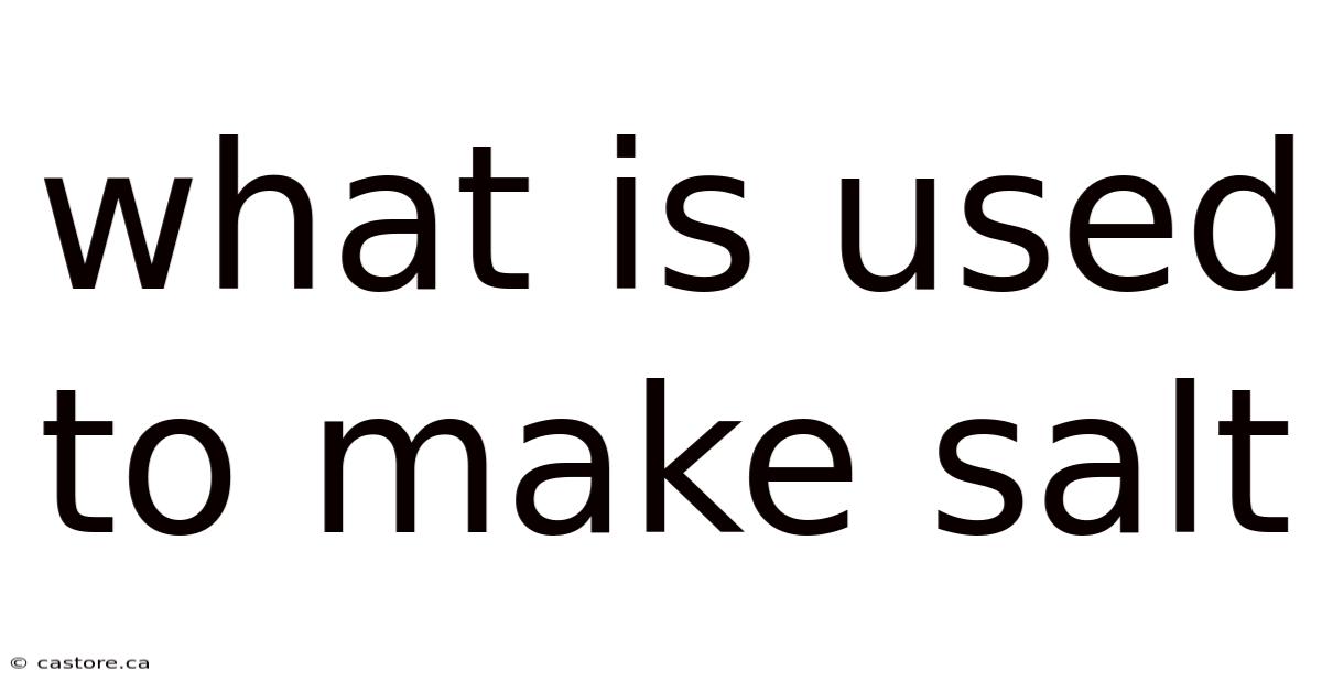 What Is Used To Make Salt