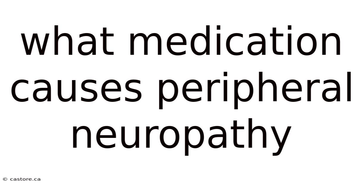 What Medication Causes Peripheral Neuropathy