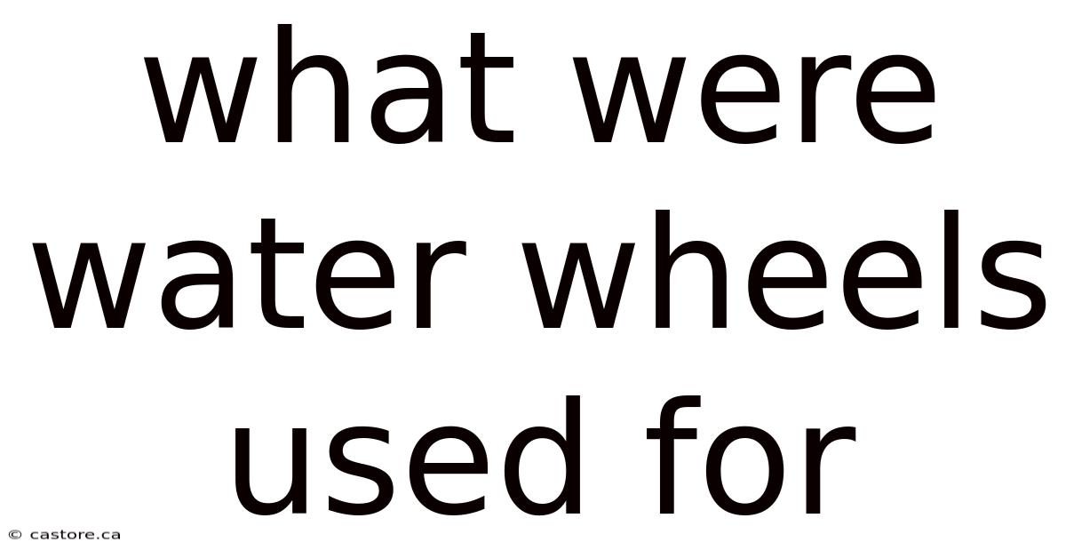 What Were Water Wheels Used For