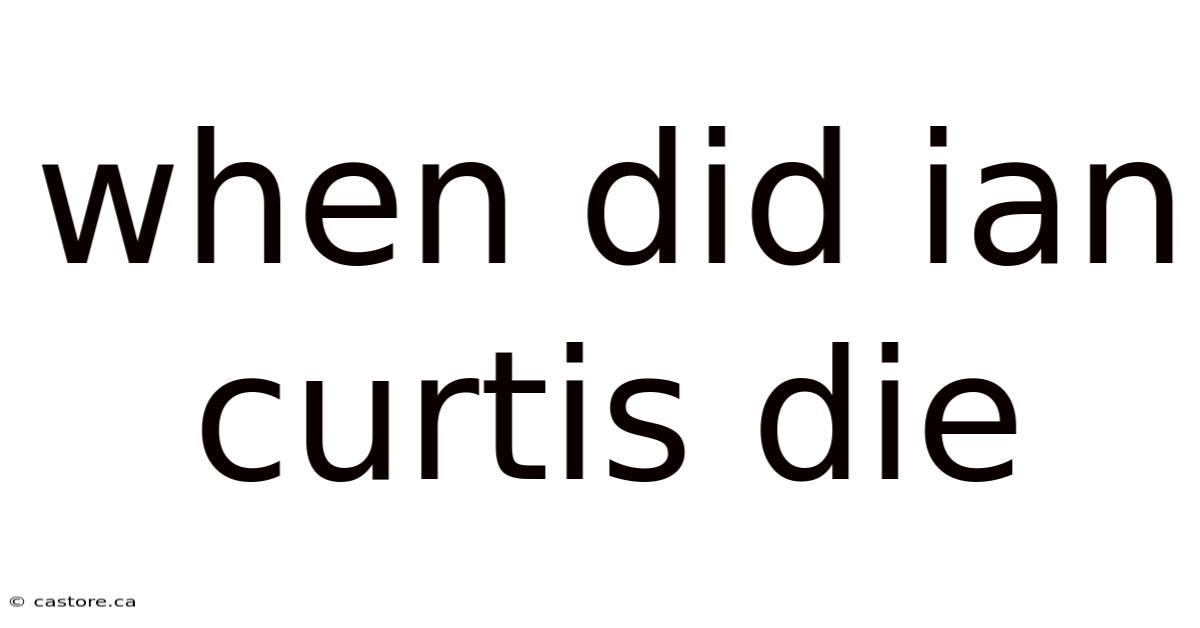 When Did Ian Curtis Die