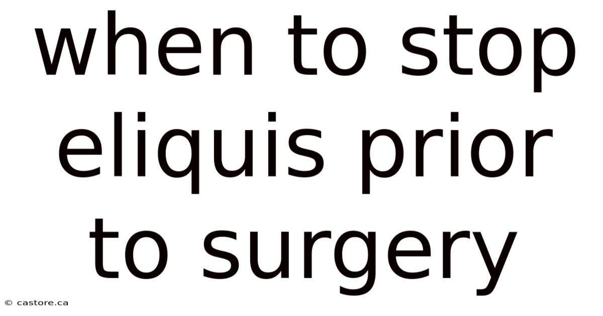 When To Stop Eliquis Prior To Surgery