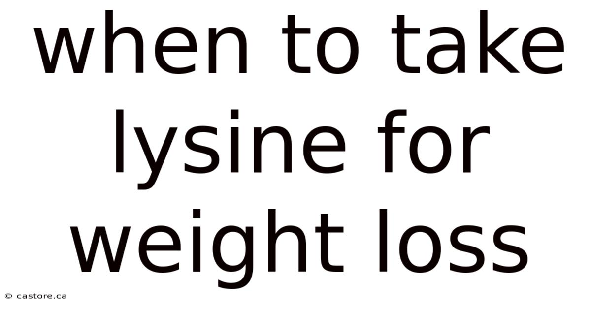 When To Take Lysine For Weight Loss
