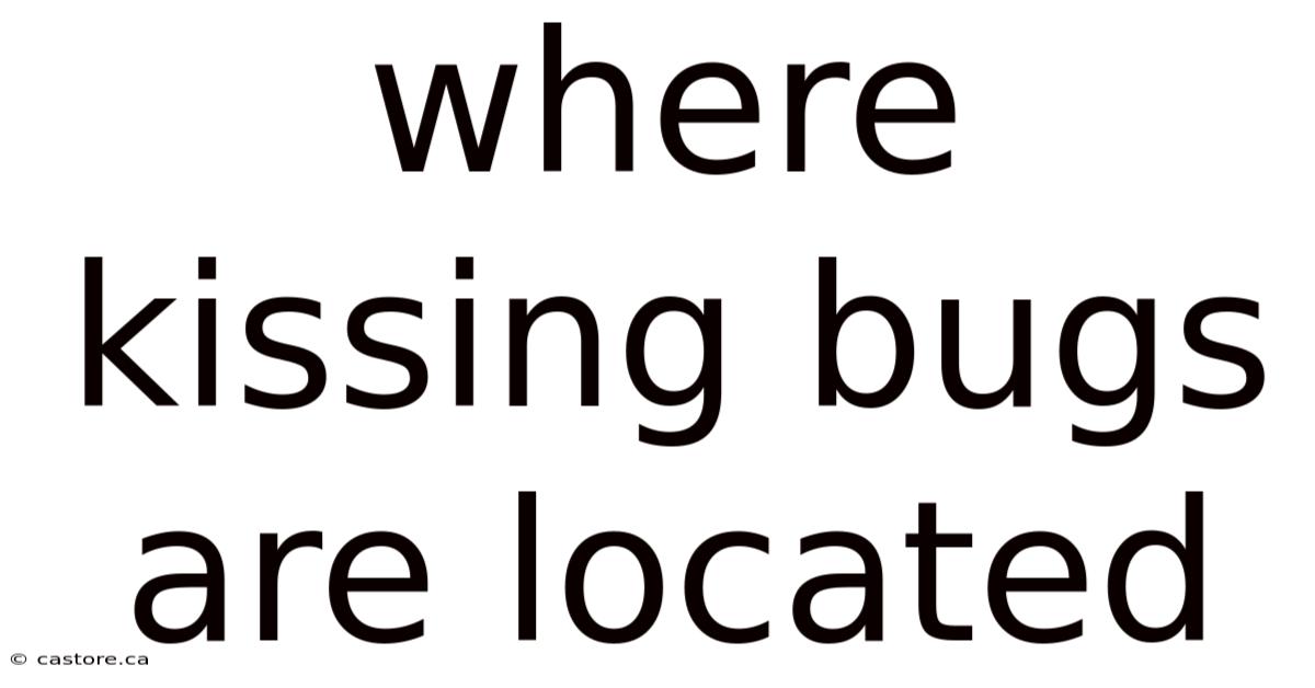 Where Kissing Bugs Are Located