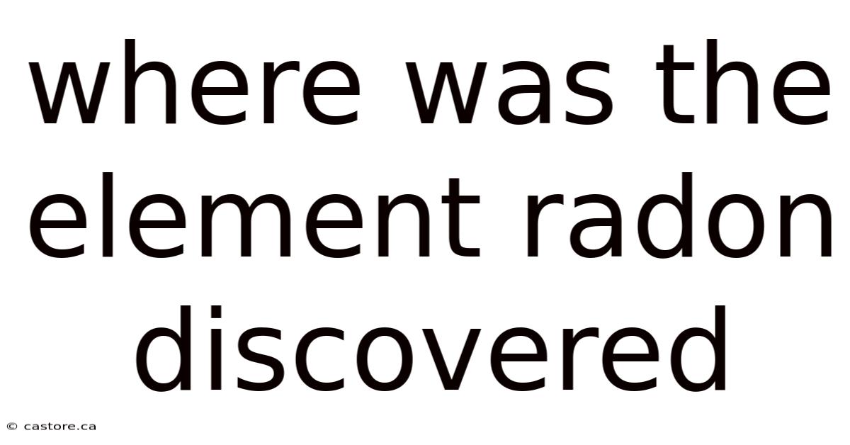 Where Was The Element Radon Discovered