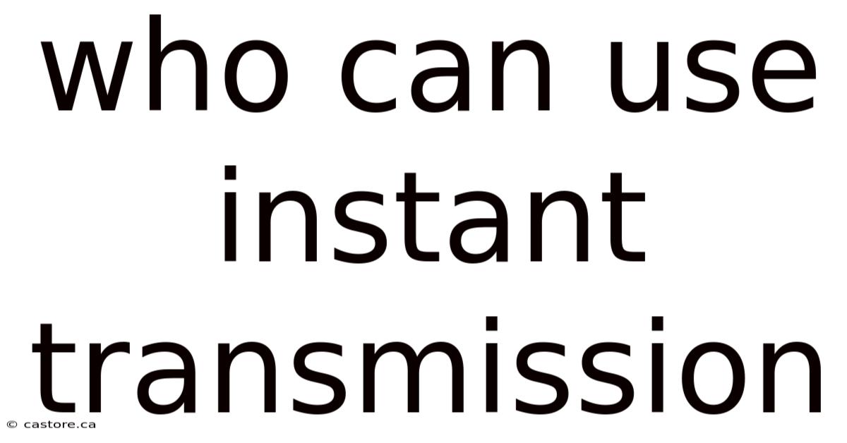Who Can Use Instant Transmission