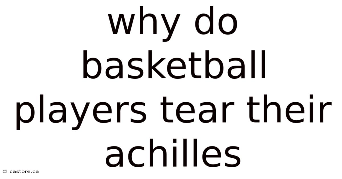 Why Do Basketball Players Tear Their Achilles