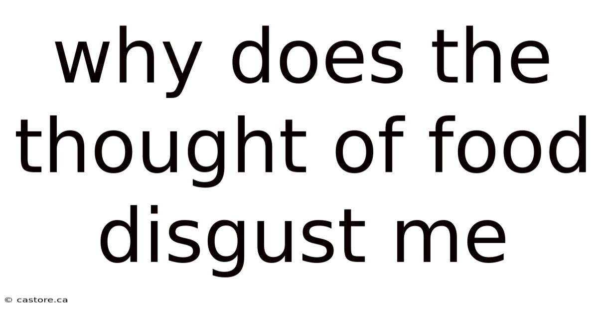 Why Does The Thought Of Food Disgust Me