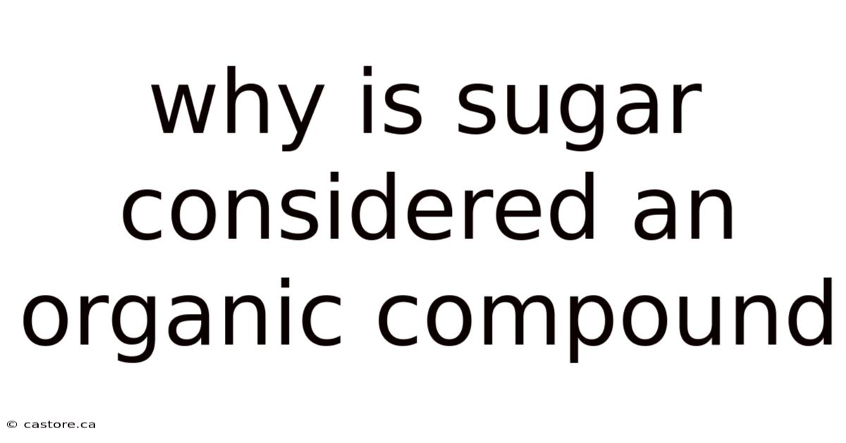 Why Is Sugar Considered An Organic Compound